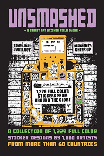 UNSMASHED: A Street Art Sticker Field Guide: 1,229 sticker designs by 1000 artists from more than 60 Countries (1)