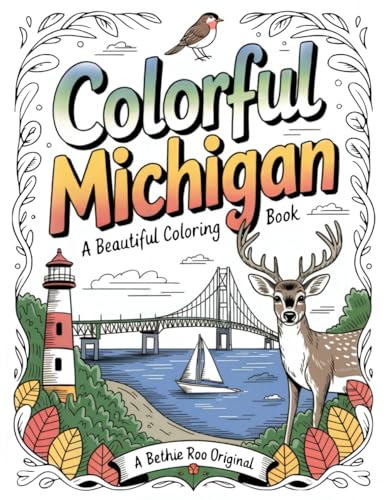 Colorful Michigan: A Beautiful Adult Coloring Book: Great Lakes, Lighthouses, Small Towns, Wildlife, and Stress Relief