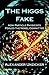 The Higgs Fake: How Particle Physicists Fooled the Nobel Committee