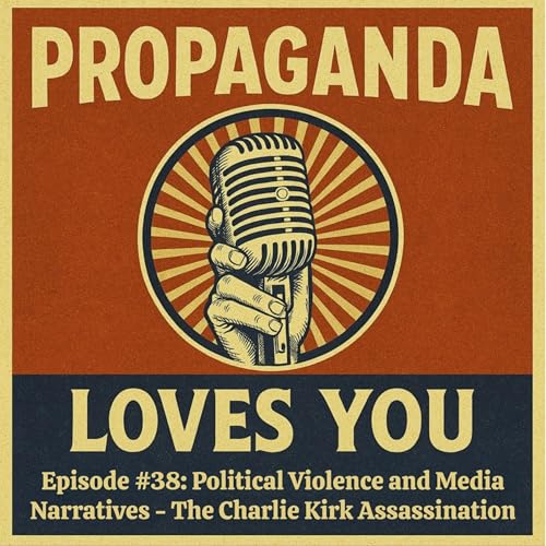 Page de couverture de Episode #38: Political Violence and Media Narratives - The Charlie Kirk Assassination