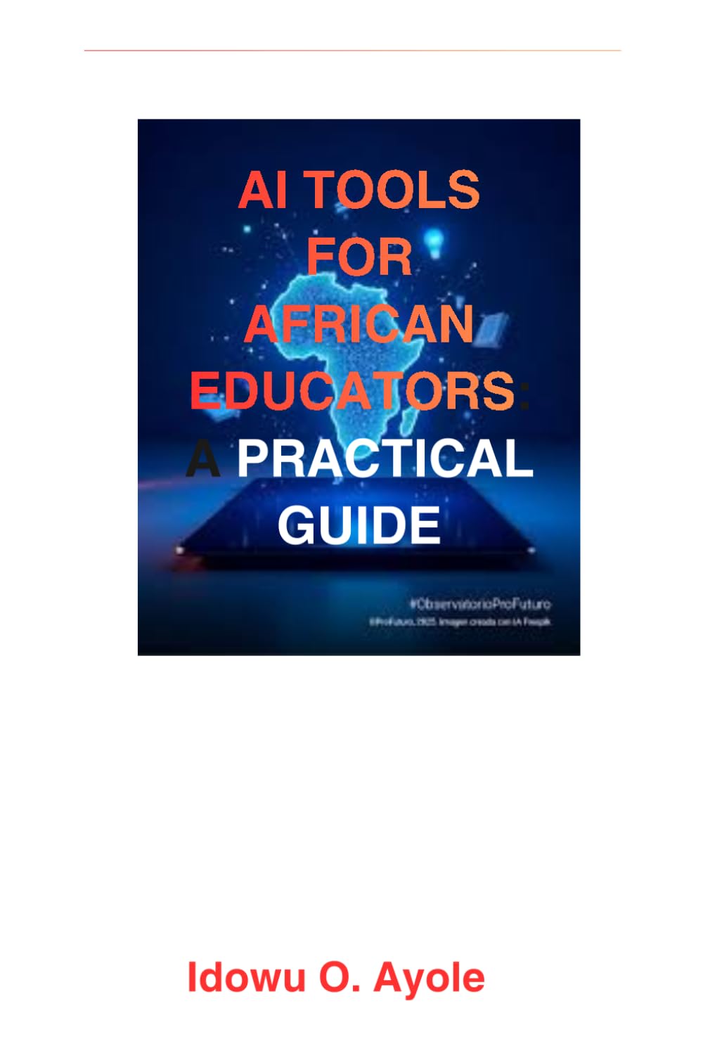 AI Tools for African Educators: A Practical Guide to Teaching Smarter, Saving Time, and Improving Learning with AI