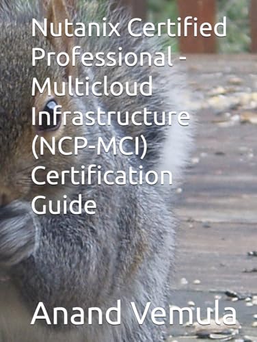 Nutanix Certified Professional - Multicloud Infrastructure (Ncp-Mci) Certification Guide