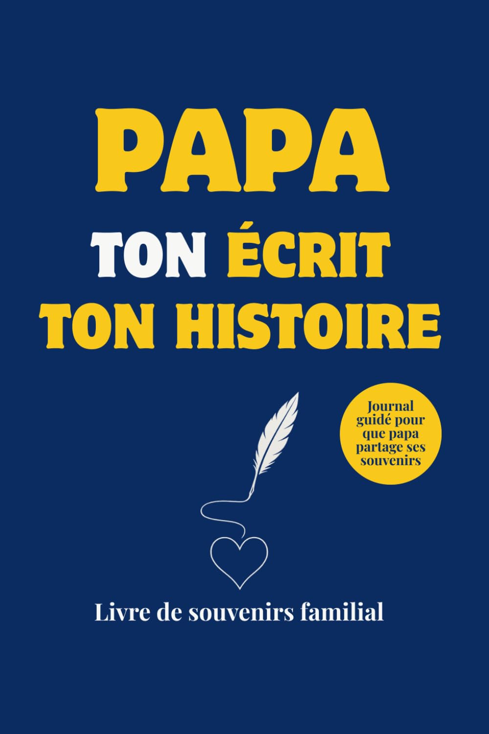 Papa ton écrit ton histoire: Notre livre "Papa raconte moi ton histoire" – Le plus beau cadeau pour la fête des pères, un anniversaire ou Noël. Un ... héritage. Journal à remplir, guide PDF inclut