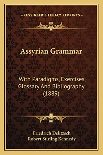 Assyrian Grammar: With Paradigms, Exercises, Glossary And Bibliography (1889)