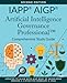 IAPP&reg; AIGP&reg; Artificial Intelligence Governance Professional&cent; Comprehensive Study Guide, Second Edition