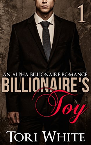 The Billionaire's Toy: An Alpha Billionaire Romance (The Billionaire's Toy Unlimited Special Book 1)