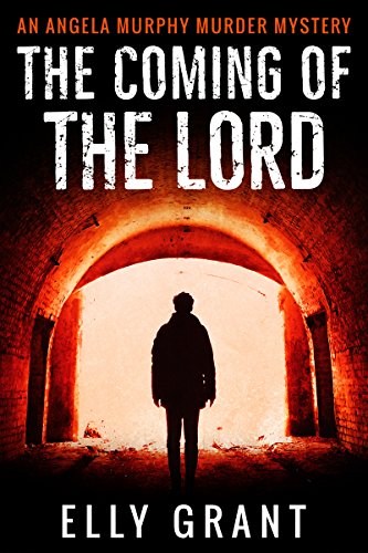 The Coming of the Lord (Angela Murphy Murder Mysteries Book 2) by [Elly Grant]