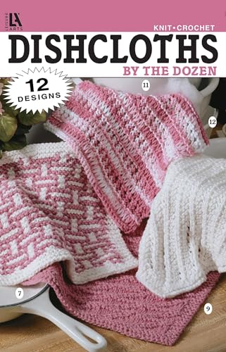 Dishcloths by the Dozen-12 Knit and Crochet Designs that are Small, Easy and Quick to Make-Beginners will Love It!