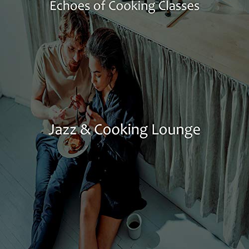 Écouter Echoes of Cooking Classes de Jazz & Cooking Lounge sur Amazon Music