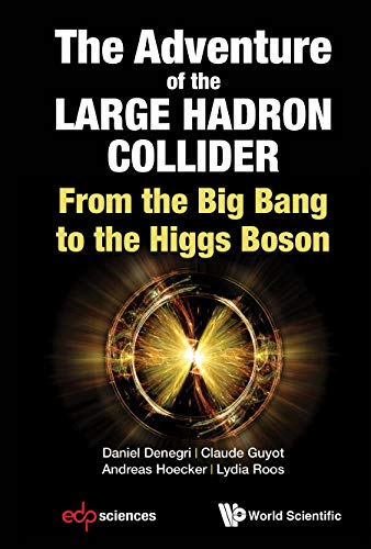 Adventure Of The Large Hadron Collider, The: From The Big Bang To The Higgs Boson