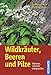 Produktbild Wildkräuter, Beeren und Pilze: Erkennen, sammeln und genießen