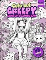 Cute but Creepy: Kawaii Goth Coloring Book. A Hauntingly Adorable Adventure in Coloring for the Brave at Heart for Young and Old, Adults and Kids B0DCP8NC2G Book Cover