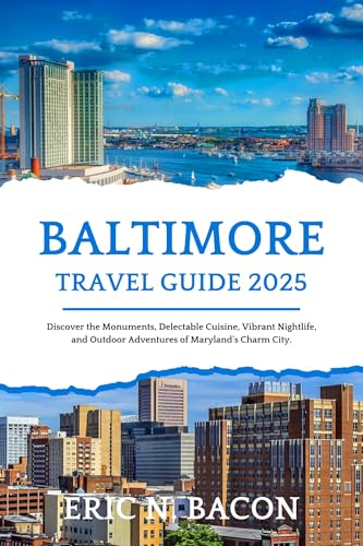 Baltimore Travel Guide 2025: Discover the Monuments, Delectable Cuisine, Vibrant Nightlife, and Outdoor Adventures of Maryland's Charm City. (Optimistic Voyage Travel Guide Series) (English Edition)