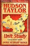 Hudson Taylor: Unit Study Curriculum Guide (Christian Heroes: Then & Now)
