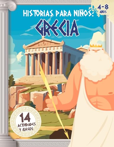 HISTORIA PARA NIÑOS: GRECIA - Libro de historia infantil con actividades y juegos para aprender sobre la mitologia grecia sus costumbres, dioses, criatura y leyendas - libros para niños de 4 a 8 años
