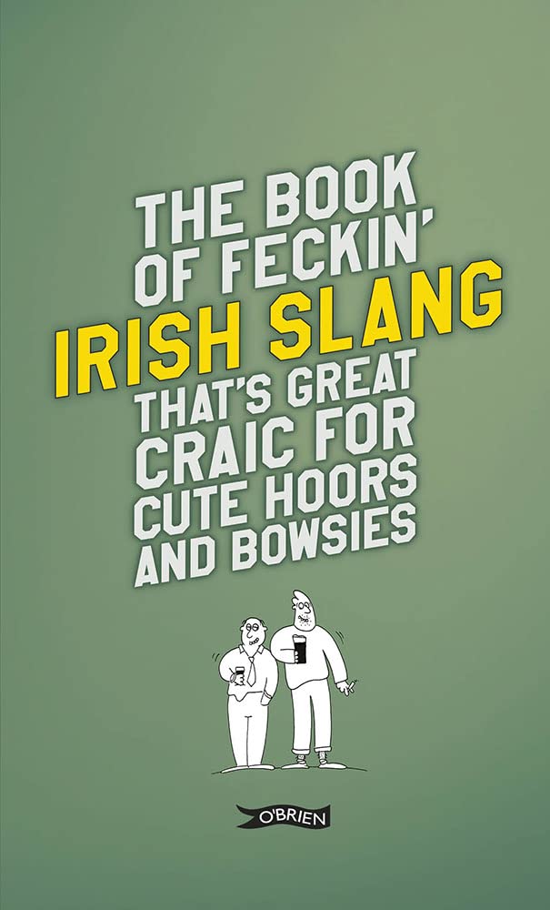 The Book of Feckin' Irish Slang that's great craic for cute hoors and bowsies (The Feckin' Collection)