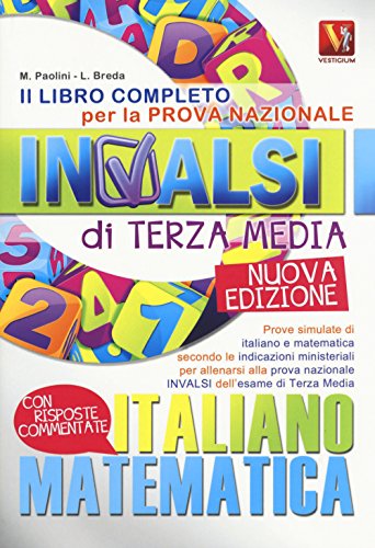 Il libro completo per la prova nazionale INVALSI di terza media. Italiano, matematica Il libro completo per la prova nazionale INVALSI di terza media. Italiano, matematica
