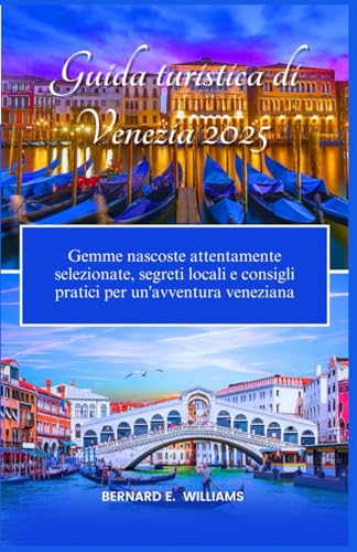 Guida turistica di Venezia 2025: Gemme nascoste attentamente selezionate, segreti locali e consigli pratici per un'avventura veneziana