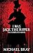 I Was Jack The Ripper: The complete novel