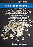  Münze betreffend …: Eine Reise durch die Zeiten des Münzgeschäfts zwischen den beiden Währungsvereinigungen von 1871 und 1999 (Sachbuch)
