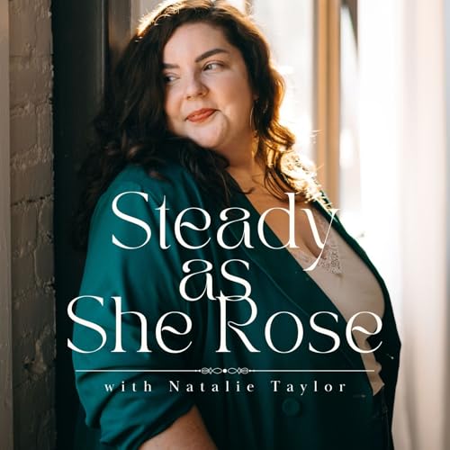 Steady as She Rose Podcast Por Natalie Taylor arte de portada