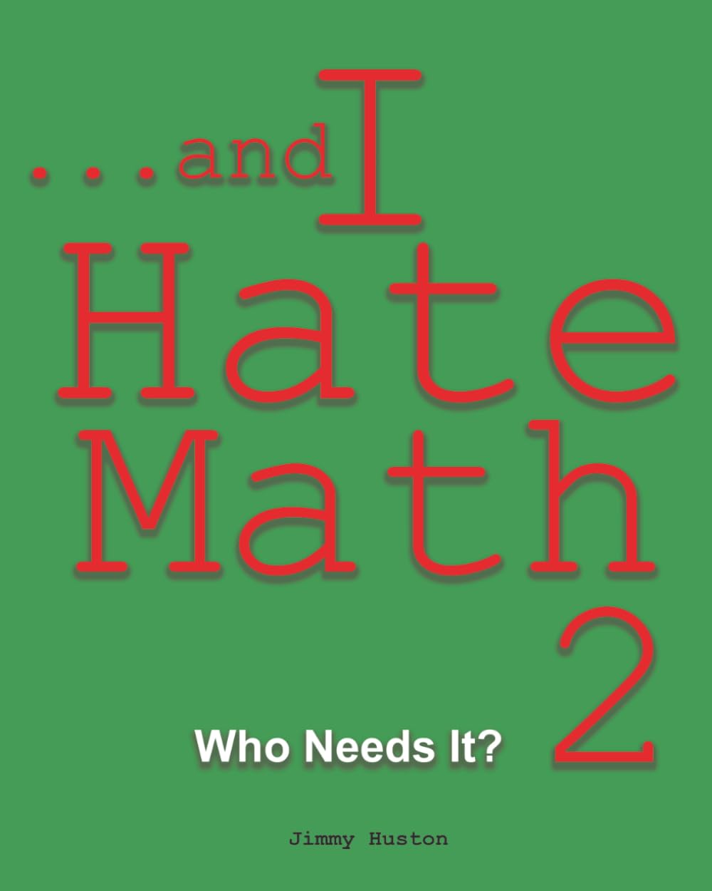 ...and I Hate Math 2: Who Needs It?