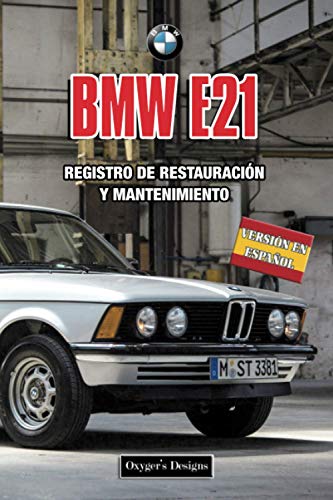 BMW E21: REGISTRO DE RESTAURACIÃ“N Y MANTENIMIENTO (Spanish Edition)