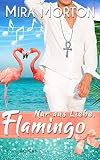 Nur aus Liebe, Flamingo: Liebesroman