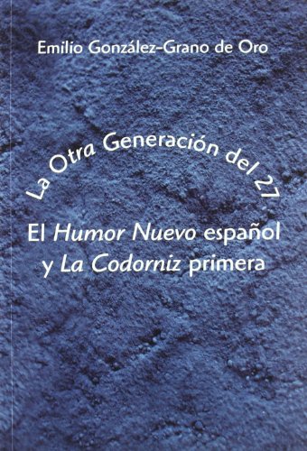 La "Otra" Generación del 27. El "Humor Nuevo" español y "La Codorniz" primera: El "Humor Nuevo" Espanol y "La Codorniz" Primera (SIN COLECCION)