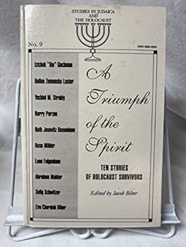 A Triumph of the Spirit: Stories of Holocaust Survivors (Studies in Judaica and the Holocaust, No. 9)