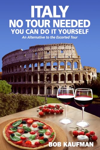 ITALY NO TOUR NEEDED YOU CAN DO IT YOURSELF: An Alternative to the Escorted Tour