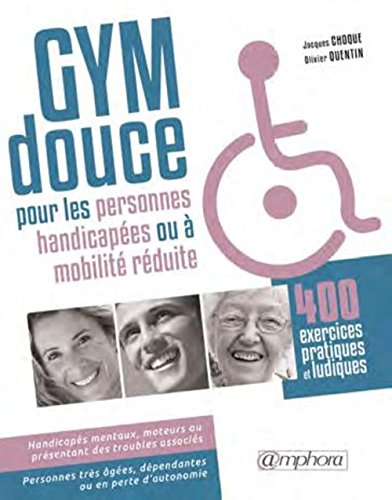 Télécharger Gym douce pour les personnes handicapées ou à mobilité réduite : 400 exercices pratiques et ludi Livre PDF Gratuit