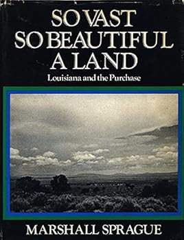 So vast, so beautiful a land;: Louisiana and the Purchase