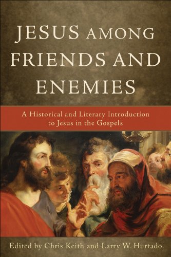 Jesus among Friends and Enemies: A Historical and Literary Introduction to Jesus in the Gospels (English Edition)