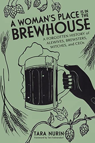 A Woman’s Place Is in the Brewhouse: A Forgotten History of Alewives, Brewsters, Witches, and CEOs