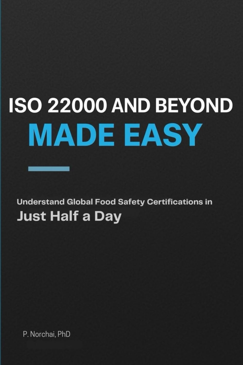 ISO 22000 AND BEYOND MADE EASY: Understand Global Food Safety Certifications in Just Half a Day