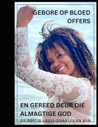GEBORE OP BLOED OFFERS EN GEREED DEUR DIE ALMAGTIGE GOD (Afrikaans Edition)