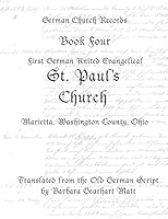 St. Paul's Church, Marietta, Washington County, Ohio: Translated from Old German Script (German Church Records, Book Four) 1941412076 Book Cover