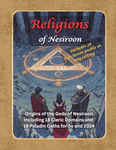 Religions of Nesiroon - Origins of the Deities and a history of the world - 5e and 2024 Options: Includes 36 subclasses - 18 Cleric Domains and 18 Paladin Oaths usable in any setting
