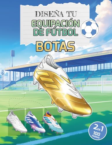 Diseña tu Equipación de Fútbol: BOTAS: Libro de colorear con 50 modelos de zapatillas de fútbol clásicas y actuales y 50 modelos customizables (Football Kit Designer) Diseña tu Equipación de Fútbol: BOTAS: Libro de colorear con 50 modelos de zapatillas de fútbol clásicas y actuales y 50 modelos customizables (Football Kit Designer)