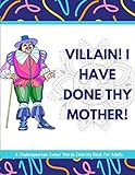 Villain! I Have Done Thy Mother! A Shakespearean Swear Words Coloring Book For Adults