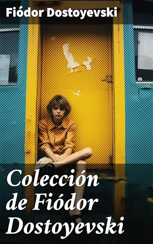 Colección de Fiódor Dostoyevski: Clásicos de la literatura (Spanish Edition)