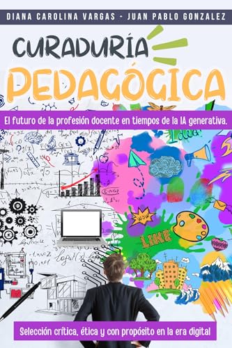 Curaduría Pedagógica: El futuro de la profesión docente en tiempos de la IA generativa.: Selección crítica, ética y con propósito en la era digital (Spanish Edition)