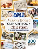 Christian Vision Board Clip Art Book, The Ultimate Faith-Filled Inspiration: Caring for Your Soul, Dreaming About Your Future, and Enjoying the ... (Vision Board Clip Art Book Kit and Supplies) B0DTQCDHHP Book Cover