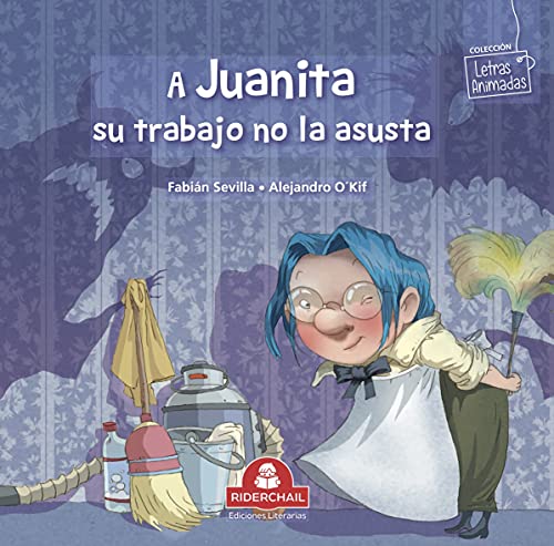 A JUANITA SU TRABAJO NO LE ASUSTA: cuento infantil (LIBROS INFANTILES PARA LOS MAS PEQUEÑOS. INFANCIA Y NIÑOS DE 2 A 12 AÑOS ( RIDERCHAIL) nº 4) (Spanish Edition)