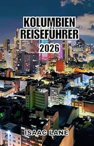 KOLUMBIEN REISEFÜHRER 2026