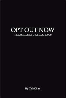 OPT OUT NOW: A Radical Beginner’s Guide to Understanding the World