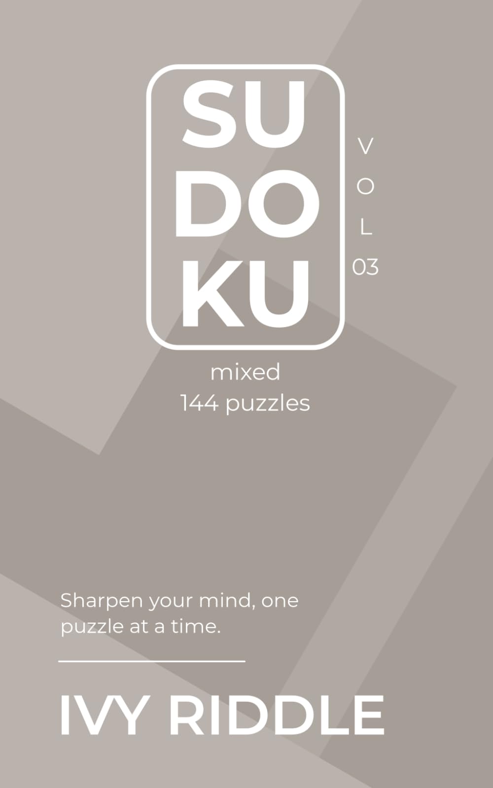 Sudoku MIXED Vol. 03: 144 Puzzles + Achievement Milestones & Time Tracker to Monitor and Improve your Progress