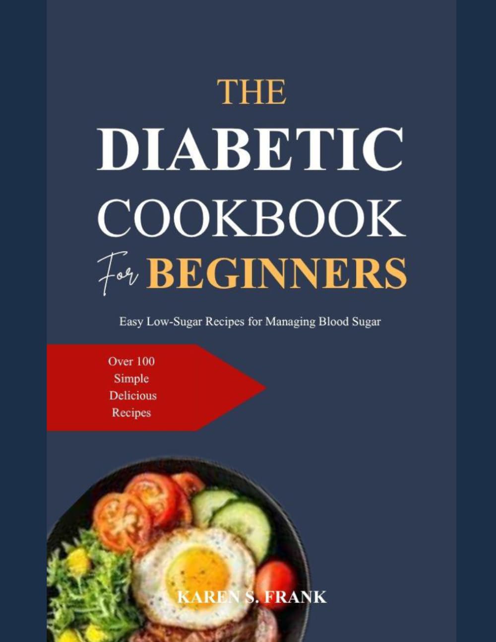 THE DIABETIC COOKBOOK FOR BEGINNERS: Easy Low-Sugar Recipes for Managing Blood Sugar