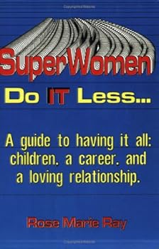 Paperback Superwomen Do It Less...a Guide to Having It All: Children, a Career, and a Loving Relationship Book